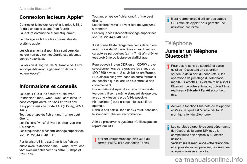 Peugeot Expert 2019 Manuel du propriétaire (in French) 10
Connexion lecteurs Apple®
Connecter le lecteur Apple® à la prise USB à
laide dun câble adapté(non fourni).
La lecture commence automatiquement.
Le pilotage se fait via les commandes du
sy Peugeot Expert 2019 Manuel du propriétaire (in French) 10
Connexion lecteurs Apple®
Connecter le lecteur Apple® à la prise USB à
laide dun câble adapté(non fourni).
La lecture commence automatiquement.
Le pilotage se fait via les commandes du
sy