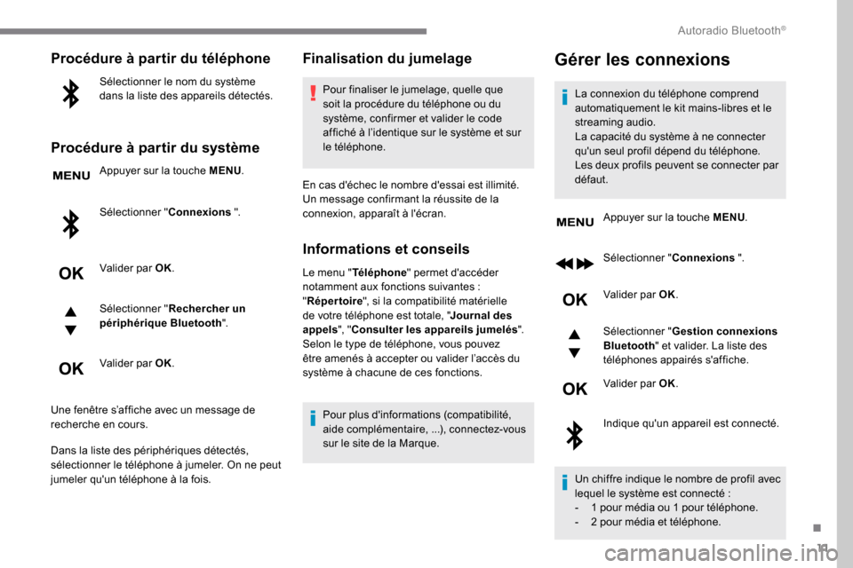 Peugeot Expert 2019 Manuel du propriétaire (in French) 11
Procédure à partir du téléphone
Sélectionner le nom du système
dans la liste des appareils détectés.
Procédure à partir du système
Appuyer sur la touche MENU.
Sélectionner " Connexions Peugeot Expert 2019 Manuel du propriétaire (in French) 11
Procédure à partir du téléphone
Sélectionner le nom du système
dans la liste des appareils détectés.
Procédure à partir du système
Appuyer sur la touche MENU.
Sélectionner " Connexions