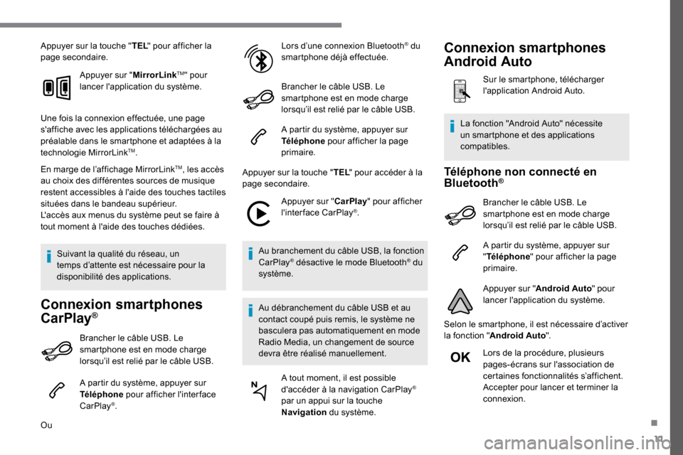 Peugeot Expert 2019 Manuel du propriétaire (in French) 11
Appuyer sur la touche "TEL" pour afficher la
page secondaire.
Appuyer sur " MirrorLink
TM" pour
lancer lapplication du système.
Une fois la connexion effectuée, une page
saffiche avec les ap Peugeot Expert 2019 Manuel du propriétaire (in French) 11
Appuyer sur la touche "TEL" pour afficher la
page secondaire.
Appuyer sur " MirrorLink
TM" pour
lancer lapplication du système.
Une fois la connexion effectuée, une page
saffiche avec les ap