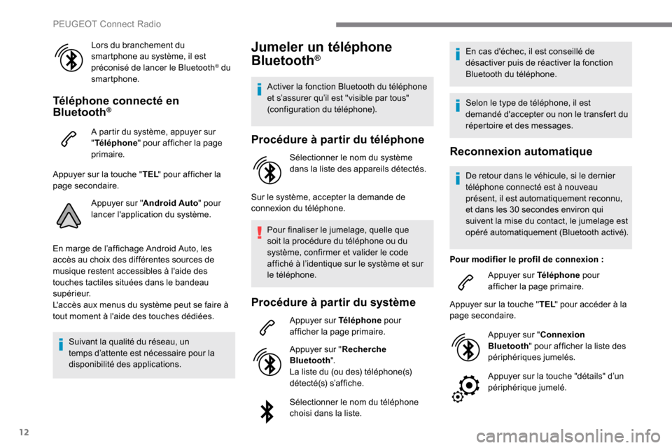 Peugeot Expert 2019 Manuel du propriétaire (in French) 12
Lors du branchement du
smartphone au système, il est
préconisé de lancer le Bluetooth
® du
smartphone.
Téléphone connecté en
Bluetooth®
A partir du système, appuyer sur
" Téléphone Peugeot Expert 2019 Manuel du propriétaire (in French) 12
Lors du branchement du
smartphone au système, il est
préconisé de lancer le Bluetooth
® du
smartphone.
Téléphone connecté en
Bluetooth®
A partir du système, appuyer sur
" Téléphone