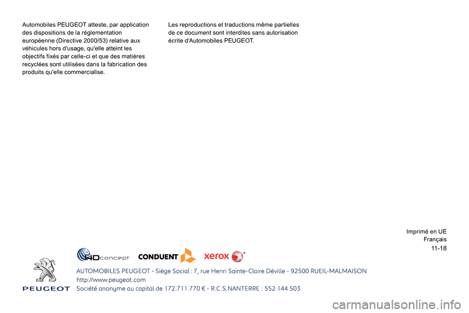 Peugeot Expert 2019  Manuel du propriétaire (in French) 11-18
Automobiles PEUGEOT atteste, par application 
des dispositions de la réglementation 
européenne (Directive 2000/53) relative aux 
véhicules hors dusage, quelle atteint les 
objectifs fixés