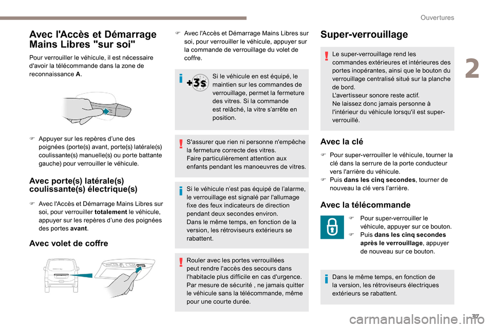 Peugeot Expert 2019  Manuel du propriétaire (in French) 37
Avec lAccès et Démarrage 
Mains Libres "sur soi"
Pour verrouiller le véhicule, il est nécessaire 
davoir la télécommande dans la zone de 
reconnaissance A.
Avec porte(s) latérale(s) 
couli