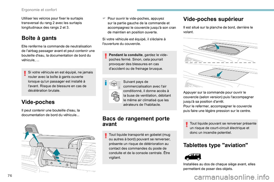 Peugeot Expert 2019  Manuel du propriétaire (in French) 76
Utiliser les velcros pour fixer le surtapis 
transversal du rang 2 avec les surtapis 
longitudinaux des rangs 2 et 3.
Boîte à gants
Elle renferme la commande de neutralisation 
de lairbag passag