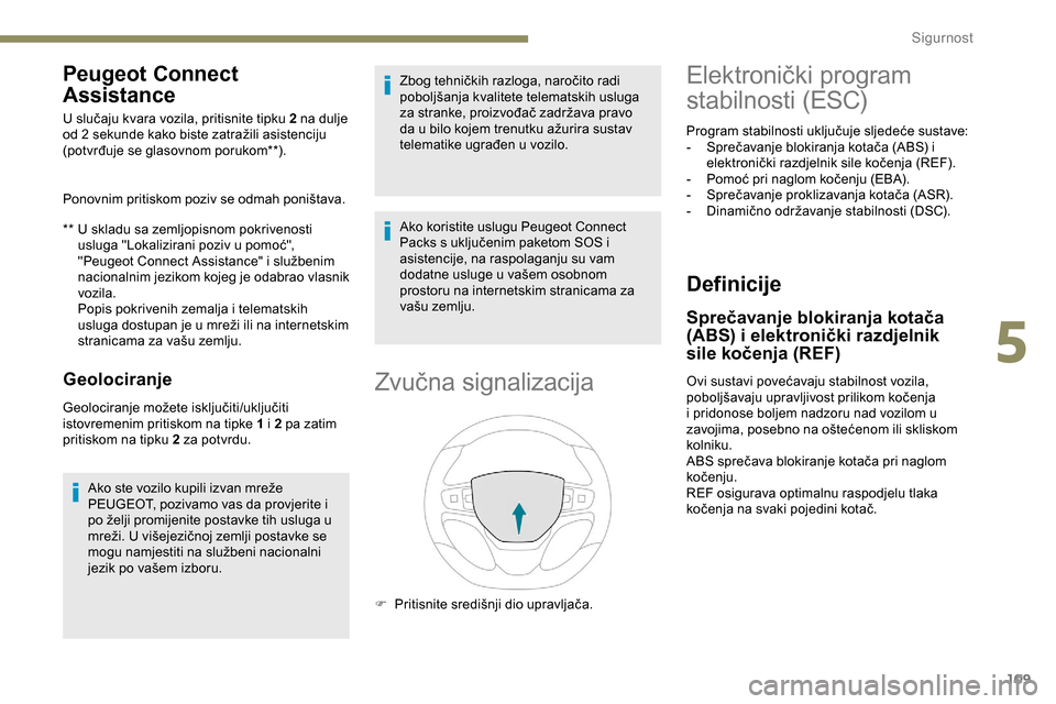 Peugeot Expert 2019  Vodič za korisnike (in Croatian) 109
Peugeot Connect 
Assistance
** U skladu sa zemljopisnom pokrivenosti usluga "Lokalizirani poziv u pomoć", 
"Peugeot Connect Assistance" i službenim 
nacionalnim jezikom kojeg je odabrao vlasnik 