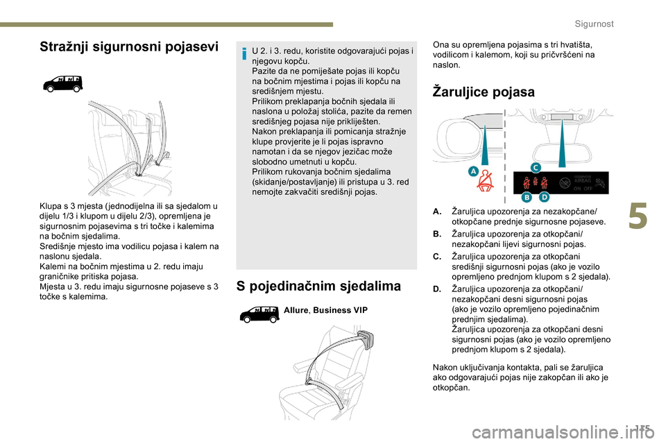 Peugeot Expert 2019 Vodič za korisnike (in Croatian) 115
Stražnji sigurnosni pojasevi
Klupa s 3 mjesta ( jednodijelna ili sa sjedalom u
dijelu 1/3 i klupom u dijelu 2/3), opremljena je
sigurnosnim pojasevima s tri točke i kalemima
na bočnim sjedal Peugeot Expert 2019 Vodič za korisnike (in Croatian) 115
Stražnji sigurnosni pojasevi
Klupa s 3 mjesta ( jednodijelna ili sa sjedalom u
dijelu 1/3 i klupom u dijelu 2/3), opremljena je
sigurnosnim pojasevima s tri točke i kalemima
na bočnim sjedal