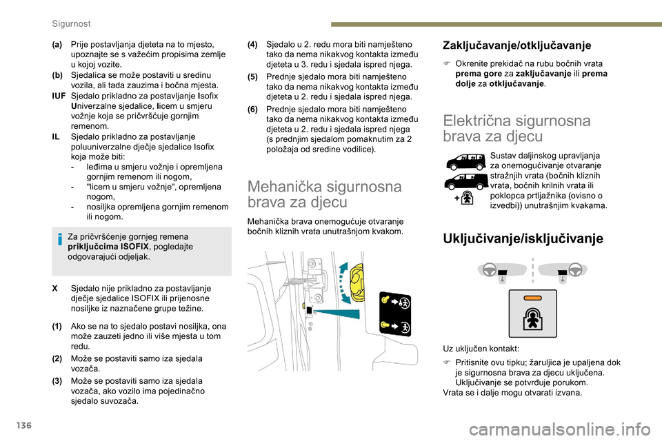 Peugeot Expert 2019  Vodič za korisnike (in Croatian) 136
(a)Prije postavljanja djeteta na to mjesto, 
upoznajte se s važećim propisima zemlje 
u kojoj vozite.
(b) Sjedalica se može postaviti u sredinu 
vozila, ali tada zauzima i bočna mjesta.
IUF Sj