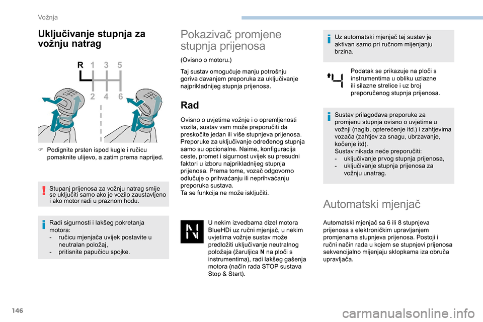 Peugeot Expert 2019 Vodič za korisnike (in Croatian) 146
Uključivanje stupnja za
vožnju natrag
F Podignite prsten ispod kugle i ručicu pomaknite ulijevo, a zatim prema naprijed.
Stupanj prijenosa za vožnju natrag smije
se uključiti samo ako je vo Peugeot Expert 2019 Vodič za korisnike (in Croatian) 146
Uključivanje stupnja za
vožnju natrag
F Podignite prsten ispod kugle i ručicu pomaknite ulijevo, a zatim prema naprijed.
Stupanj prijenosa za vožnju natrag smije
se uključiti samo ako je vo