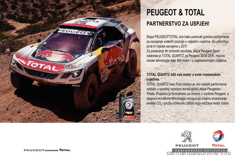 Peugeot Expert 2019  Vodič za korisnike (in Croatian) PEUGEOT & TOTAL
Ekipa PEUGEOTTOTAL zna kako pomicati granice performansi 
za osvajanje vodećih pozicija u najtežim uvjetima, što potvrđuju 
prva tri mjesta osvojena u 2017.
Za postizanje tih iznim