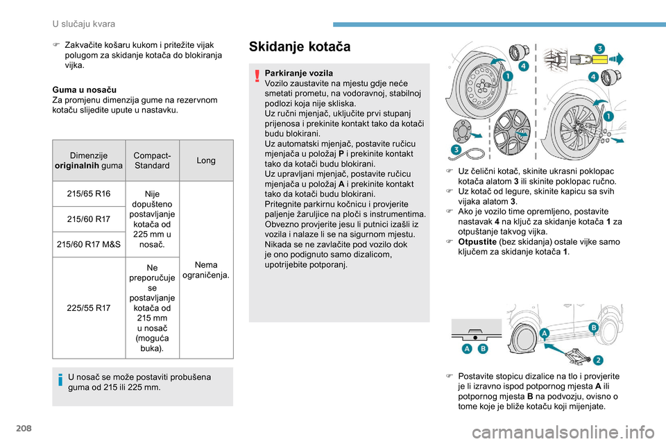 Peugeot Expert 2019  Vodič za korisnike (in Croatian) 208
Guma u nosaču
Za promjenu dimenzija gume na rezer vnom 
kotaču slijedite upute u nastavku.U nosač se može postaviti probušena 
guma od 215 ili 225 mm.
Skidanje kotača
Parkiranje vozila
Vozil