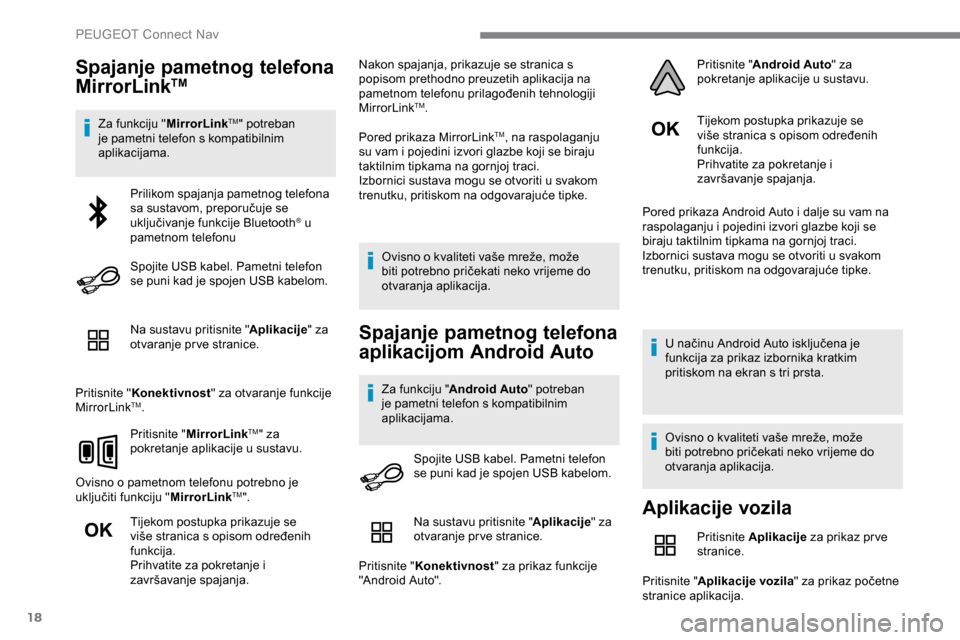 Peugeot Expert 2019  Vodič za korisnike (in Croatian) 18
Spajanje pametnog telefona 
MirrorLinkTM
Za funkciju "MirrorLinkTM" potreban 
je pametni telefon s kompatibilnim 
aplikacijama.
Na sustavu pritisnite " Aplikacije" za 
otvaranje pr ve stranice.
Pri