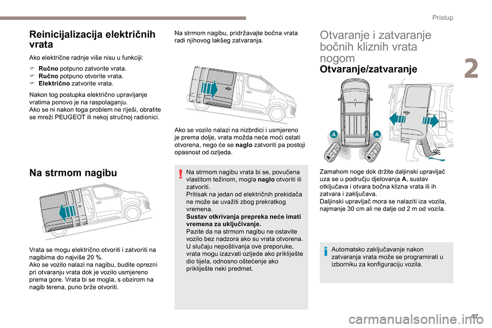 Peugeot Expert 2019  Vodič za korisnike (in Croatian) 47
Reinicijalizacija električnih 
vrata
Ako električne radnje više nisu u funkciji:
F  
Ru
 čno potpuno zatvorite vrata.
F
 
Ru
 čno potpuno otvorite vrata.
F
 
El
 ektrično  zatvorite vrata.
Na