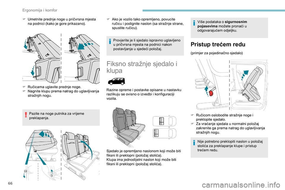 Peugeot Expert 2019  Vodič za korisnike (in Croatian) 66
F Umetnite prednje noge u pričvrsna mjesta na podnici (kako je gore prikazano).
F
 
R
 učicama uglavite prednje noge.
F
 
N
 agnite klupu prema natrag do uglavljivanja 
stražnjih nogu.
Pazite na