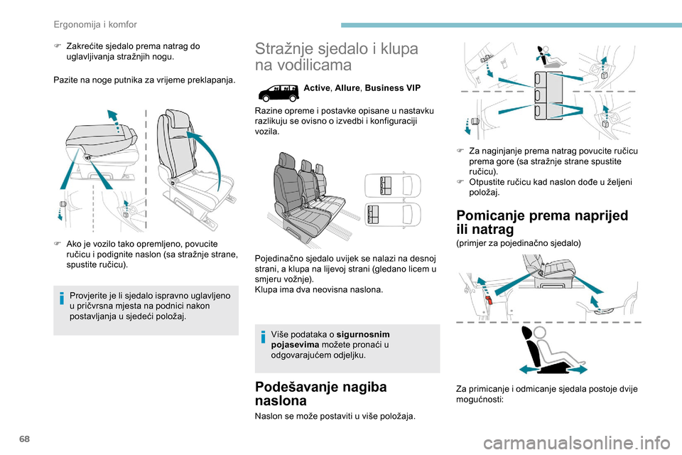 Peugeot Expert 2019  Vodič za korisnike (in Croatian) 68
F Zakrećite sjedalo prema natrag do uglavljivanja stražnjih nogu.
Pazite na noge putnika za vrijeme preklapanja.
F
 
A
 ko je vozilo tako opremljeno, povucite 
ručicu i podignite naslon (sa stra
