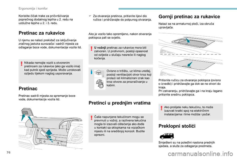 Peugeot Expert 2019  Vodič za korisnike (in Croatian) 76
Koristite čičak trake za pričvršćivanje 
poprečnog dodatnog tepiha u 2. redu na 
uzdužne tepihe u 2. i 3. redu.
Pretinac za rukavice
U njemu se nalazi prekidač za isključivanje 
zračnog j