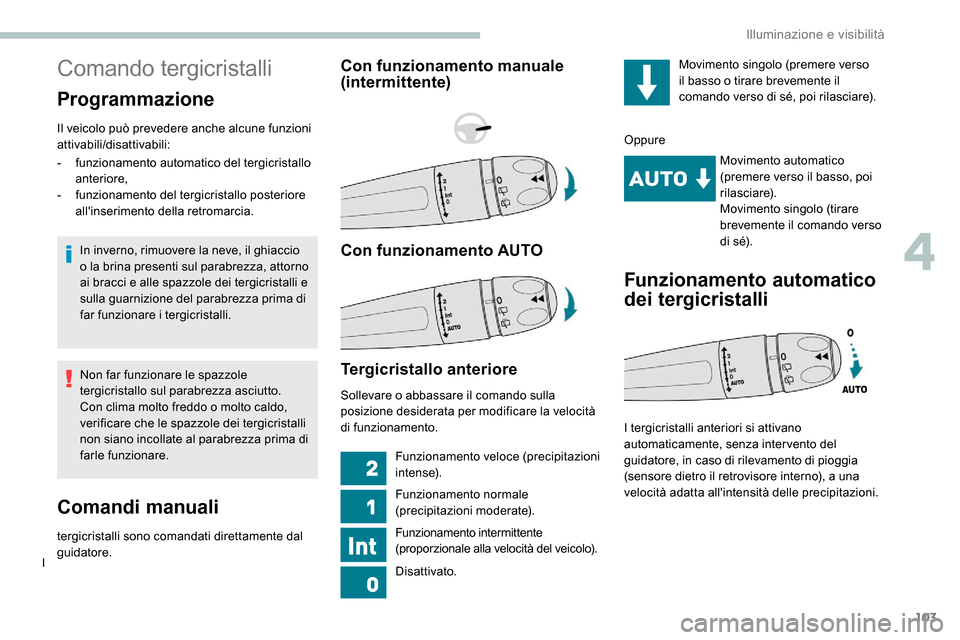 Peugeot Expert 2019 Manuale del proprietario (in Italian) 103
Comando tergicristalli
Programmazione
Il veicolo può prevedere anche alcune funzioni
attivabili/disattivabili:In inverno, rimuovere la neve, il ghiaccio
o la brina presenti sul parabrezza, atto Peugeot Expert 2019 Manuale del proprietario (in Italian) 103
Comando tergicristalli
Programmazione
Il veicolo può prevedere anche alcune funzioni
attivabili/disattivabili:In inverno, rimuovere la neve, il ghiaccio
o la brina presenti sul parabrezza, atto