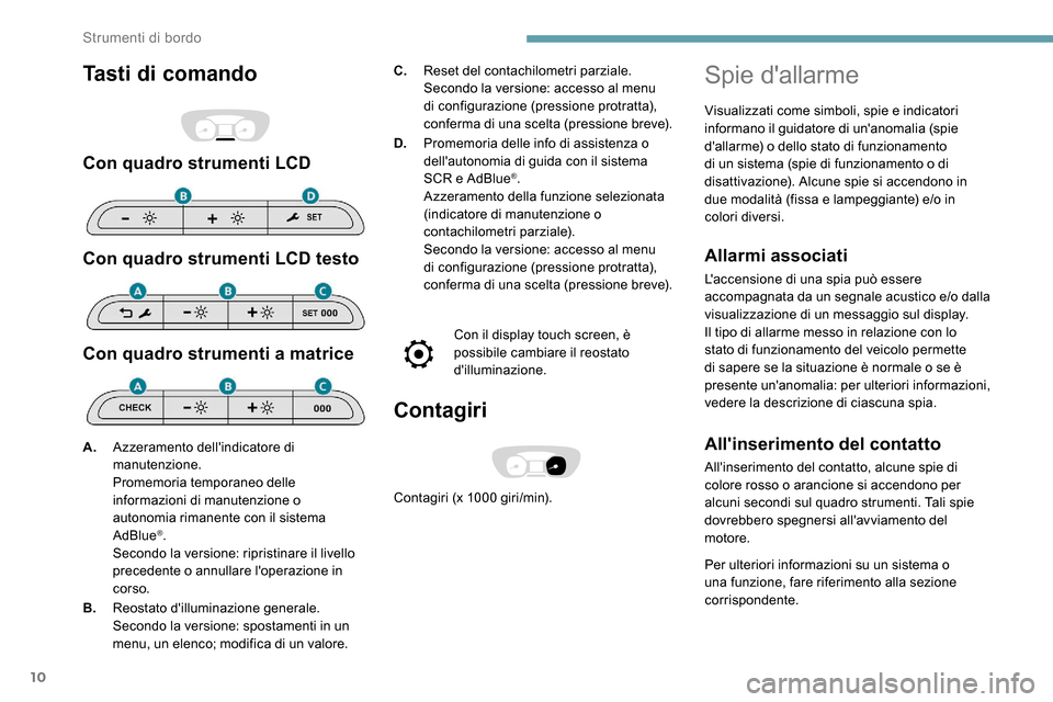 Peugeot Expert 2019 Manuale del proprietario (in Italian) 10
Tasti di comando
Con quadro strumenti LCD
Con quadro strumenti LCD testo
Con quadro strumenti a matrice
C.Reset del contachilometri parziale.
Secondo la versione: accesso al menu
di configurazione Peugeot Expert 2019 Manuale del proprietario (in Italian) 10
Tasti di comando
Con quadro strumenti LCD
Con quadro strumenti LCD testo
Con quadro strumenti a matrice
C.Reset del contachilometri parziale.
Secondo la versione: accesso al menu
di configurazione