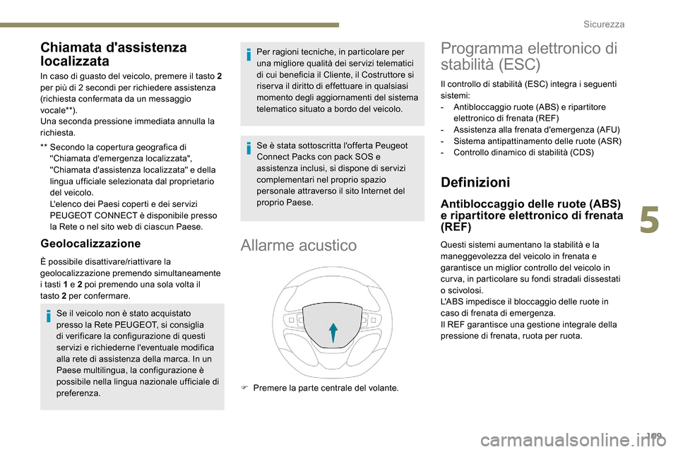 Peugeot Expert 2019 Manuale del proprietario (in Italian) 109
Chiamata dassistenza
localizzata
** Secondo la copertura geografica di "Chiamata demergenza localizzata",
"Chiamata dassistenza localizzata" e della
lingua ufficiale selezionata dal propriet Peugeot Expert 2019 Manuale del proprietario (in Italian) 109
Chiamata dassistenza
localizzata
** Secondo la copertura geografica di "Chiamata demergenza localizzata",
"Chiamata dassistenza localizzata" e della
lingua ufficiale selezionata dal propriet