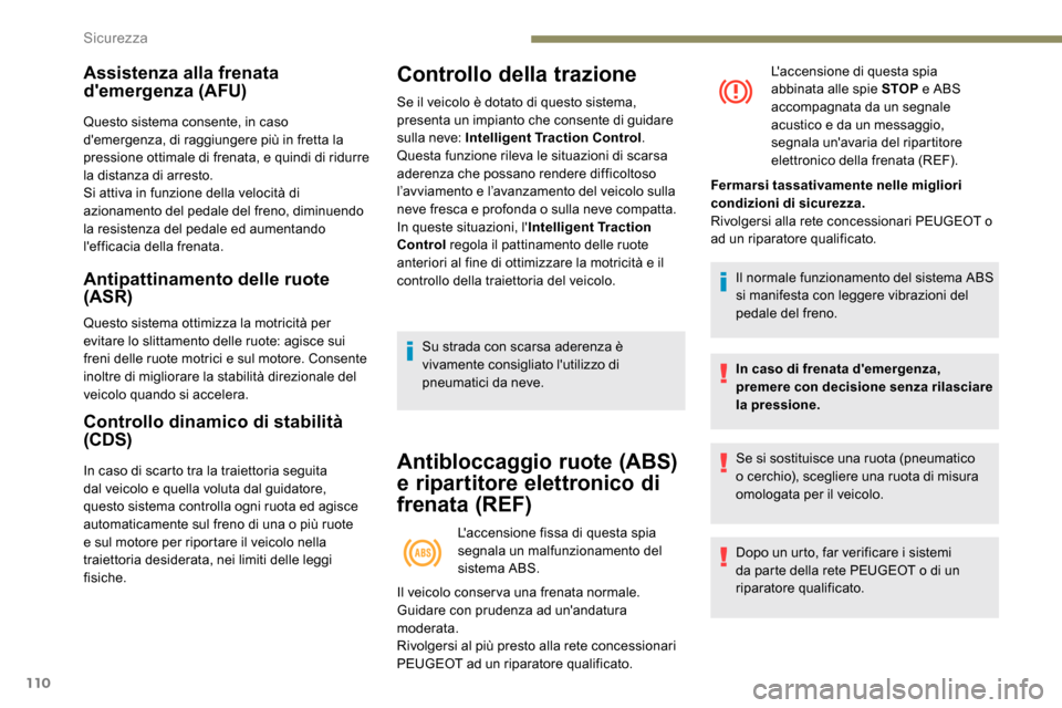 Peugeot Expert 2019 Manuale del proprietario (in Italian) 110
Assistenza alla frenata
demergenza (AFU)
Questo sistema consente, in caso
demergenza, di raggiungere più in fretta la
pressione ottimale di frenata, e quindi di ridurre
la distanza di arres Peugeot Expert 2019 Manuale del proprietario (in Italian) 110
Assistenza alla frenata
demergenza (AFU)
Questo sistema consente, in caso
demergenza, di raggiungere più in fretta la
pressione ottimale di frenata, e quindi di ridurre
la distanza di arres