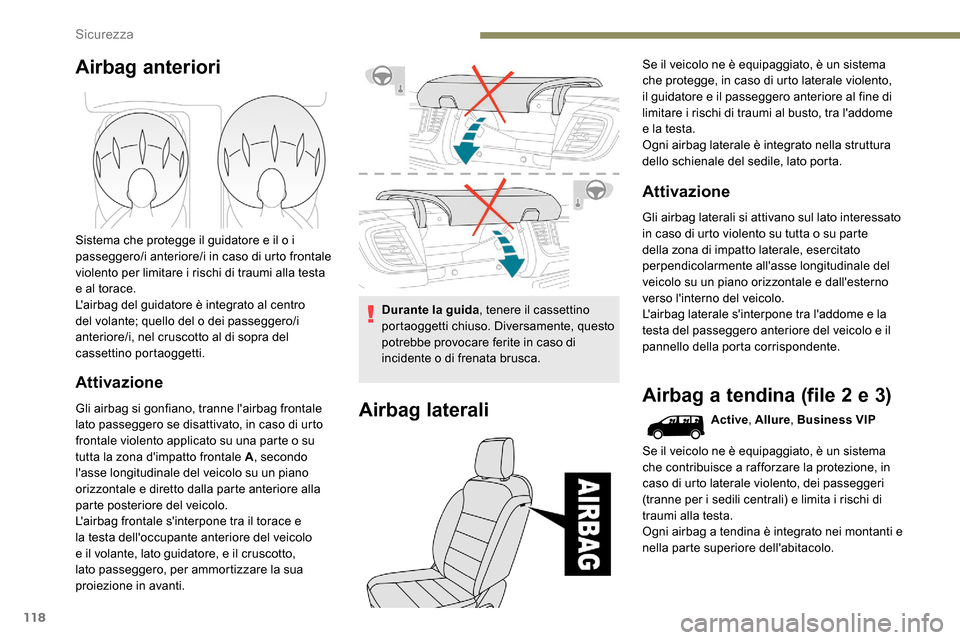 Peugeot Expert 2019 Manuale del proprietario (in Italian) 118
Airbag anteriori
Sistema che protegge il guidatore e il o i
passeggero/i anteriore/i in caso di urto frontale
violento per limitare i rischi di traumi alla testa
e al torace.
Lairbag del guida Peugeot Expert 2019 Manuale del proprietario (in Italian) 118
Airbag anteriori
Sistema che protegge il guidatore e il o i
passeggero/i anteriore/i in caso di urto frontale
violento per limitare i rischi di traumi alla testa
e al torace.
Lairbag del guida