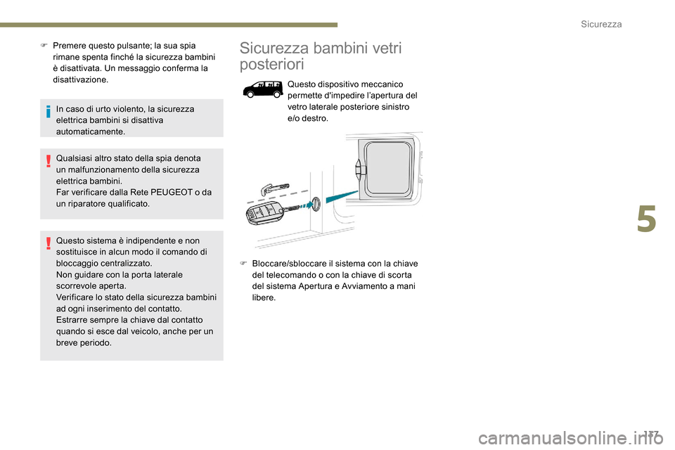 Peugeot Expert 2019 Manuale del proprietario (in Italian) 137
F Premere questo pulsante; la sua spia rimane spenta finché la sicurezza bambini
è disattivata. Un messaggio conferma la
disattivazione.
In caso di urto violento, la sicurezza
elettrica bambi Peugeot Expert 2019 Manuale del proprietario (in Italian) 137
F Premere questo pulsante; la sua spia rimane spenta finché la sicurezza bambini
è disattivata. Un messaggio conferma la
disattivazione.
In caso di urto violento, la sicurezza
elettrica bambi