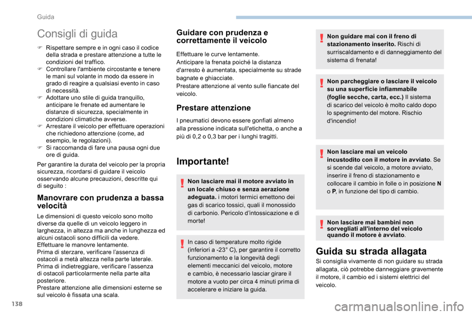 Peugeot Expert 2019 Manuale del proprietario (in Italian) 138
Consigli di guida
F Rispettare sempre e in ogni caso il codice della strada e prestare attenzione a tutte le
condizioni del traffico.
F
C
ontrollare lambiente circostante e tenere
le mani su Peugeot Expert 2019 Manuale del proprietario (in Italian) 138
Consigli di guida
F Rispettare sempre e in ogni caso il codice della strada e prestare attenzione a tutte le
condizioni del traffico.
F
C
ontrollare lambiente circostante e tenere
le mani su