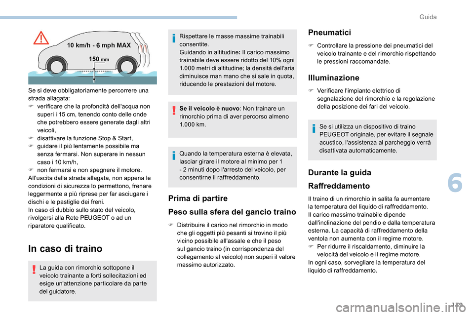 Peugeot Expert 2019 Manuale del proprietario (in Italian) 139
In caso di traino
La guida con rimorchio sottopone il
veicolo trainante a forti sollecitazioni ed
esige unattenzione particolare da parte
del guidatore.Rispettare le masse massime trainabili
Peugeot Expert 2019 Manuale del proprietario (in Italian) 139
In caso di traino
La guida con rimorchio sottopone il
veicolo trainante a forti sollecitazioni ed
esige unattenzione particolare da parte
del guidatore.Rispettare le masse massime trainabili