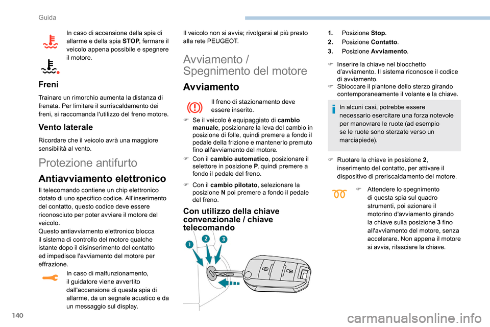 Peugeot Expert 2019 Manuale del proprietario (in Italian) 140
In caso di accensione della spia di
allarme e della spia STOP, fermare il
veicolo appena possibile e spegnere
il motore.
Freni
Trainare un rimorchio aumenta la distanza di
frenata. Per limitar Peugeot Expert 2019 Manuale del proprietario (in Italian) 140
In caso di accensione della spia di
allarme e della spia STOP, fermare il
veicolo appena possibile e spegnere
il motore.
Freni
Trainare un rimorchio aumenta la distanza di
frenata. Per limitar