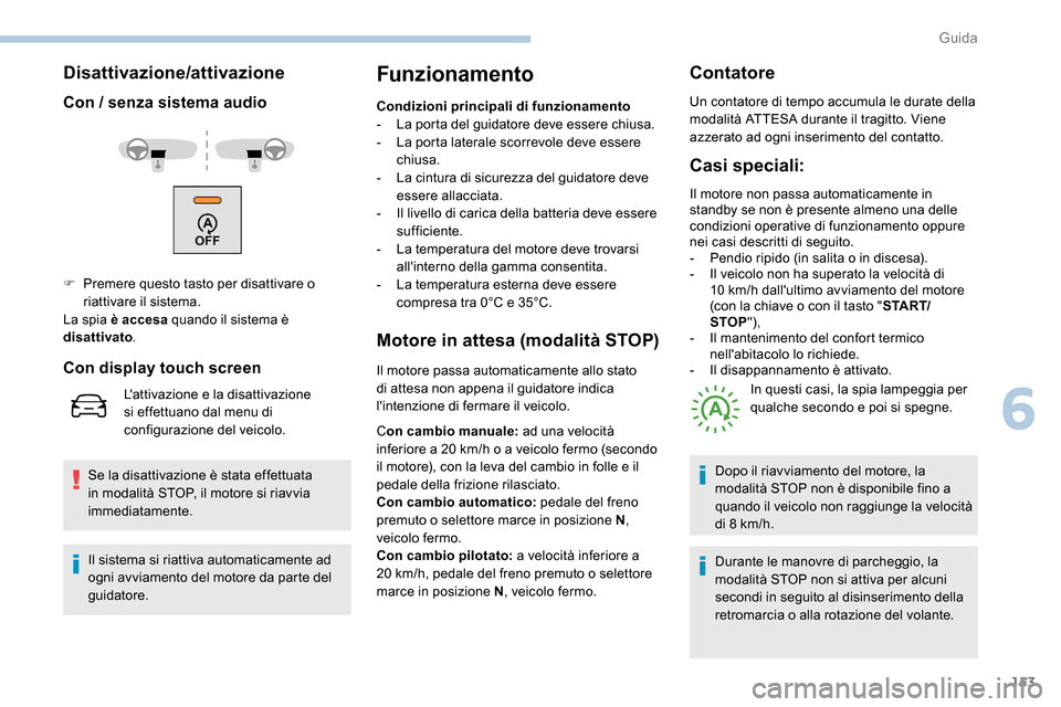 Peugeot Expert 2019 Manuale del proprietario (in Italian) 153
Disattivazione/attivazione
Con / senza sistema audio
Se la disattivazione è stata effettuata
in modalità STOP, il motore si riavvia
immediatamente.
Funzionamento
Condizioni principali di funzi Peugeot Expert 2019 Manuale del proprietario (in Italian) 153
Disattivazione/attivazione
Con / senza sistema audio
Se la disattivazione è stata effettuata
in modalità STOP, il motore si riavvia
immediatamente.
Funzionamento
Condizioni principali di funzi