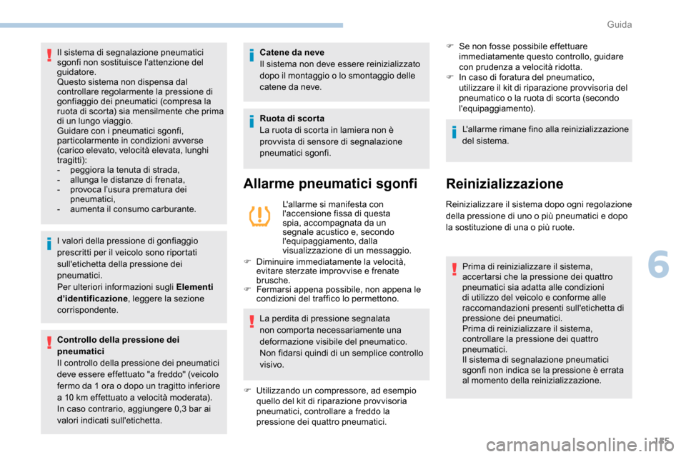 Peugeot Expert 2019 Manuale del proprietario (in Italian) 155
I valori della pressione di gonfiaggio
prescritti per il veicolo sono riportati
sulletichetta della pressione dei
pneumatici.
Per ulteriori informazioni sugli Elementi
d’identificazione, le Peugeot Expert 2019 Manuale del proprietario (in Italian) 155
I valori della pressione di gonfiaggio
prescritti per il veicolo sono riportati
sulletichetta della pressione dei
pneumatici.
Per ulteriori informazioni sugli Elementi
d’identificazione, le