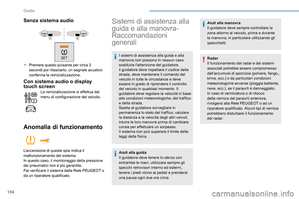 Peugeot Expert 2019 Manuale del proprietario (in Italian) 156
Senza sistema audio
F Premere questo pulsante per circa 3 secondi poi rilasciarlo, un segnale acustico
conferma la reinizializzazione.
Con sistema audio o display
touch screen
La reinizializzazi Peugeot Expert 2019 Manuale del proprietario (in Italian) 156
Senza sistema audio
F Premere questo pulsante per circa 3 secondi poi rilasciarlo, un segnale acustico
conferma la reinizializzazione.
Con sistema audio o display
touch screen
La reinizializzazi
