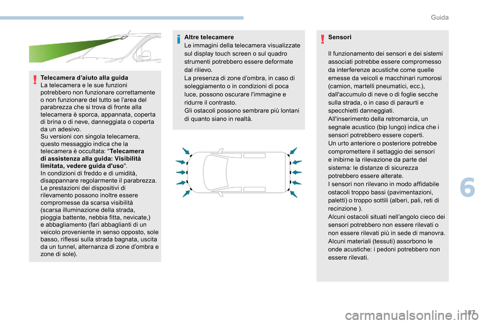 Peugeot Expert 2019 Manuale del proprietario (in Italian) 157
Telecamera d’aiuto alla guida
La telecamera e le sue funzioni
potrebbero non funzionare correttamente
o non funzionare del tutto se l’area del
parabrezza che si trova di fronte alla
teleca Peugeot Expert 2019 Manuale del proprietario (in Italian) 157
Telecamera d’aiuto alla guida
La telecamera e le sue funzioni
potrebbero non funzionare correttamente
o non funzionare del tutto se l’area del
parabrezza che si trova di fronte alla
teleca