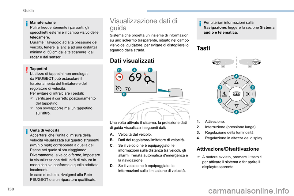Peugeot Expert 2019 Manuale del proprietario (in Italian) 158
Manutenzione
Pulire frequentemente i paraurti, gli
specchietti esterni e il campo visivo delle
telecamere.
Durante il lavaggio ad alta pressione del
veicolo, tenere la lancia ad una distanza
m Peugeot Expert 2019 Manuale del proprietario (in Italian) 158
Manutenzione
Pulire frequentemente i paraurti, gli
specchietti esterni e il campo visivo delle
telecamere.
Durante il lavaggio ad alta pressione del
veicolo, tenere la lancia ad una distanza
m