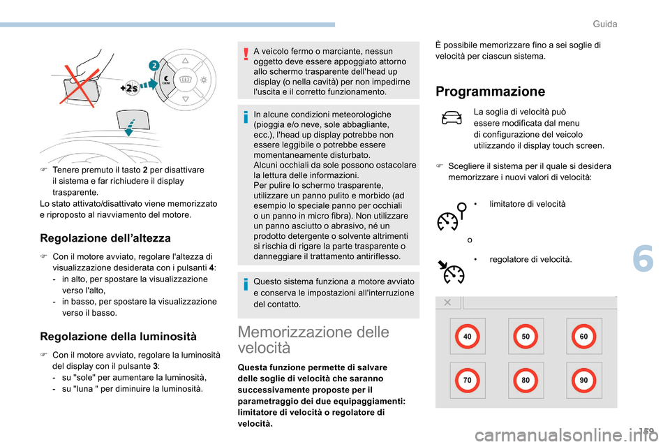 Peugeot Expert 2019 Manuale del proprietario (in Italian) 159
Regolazione dell’altezza
F Con il motore avviato, regolare laltezza di visualizzazione desiderata con i pulsanti 4 :
-
i
n alto, per spostare la visualizzazione
verso lalto,
-
i
n basso Peugeot Expert 2019 Manuale del proprietario (in Italian) 159
Regolazione dell’altezza
F Con il motore avviato, regolare laltezza di visualizzazione desiderata con i pulsanti 4 :
-
i
n alto, per spostare la visualizzazione
verso lalto,
-
i
n basso