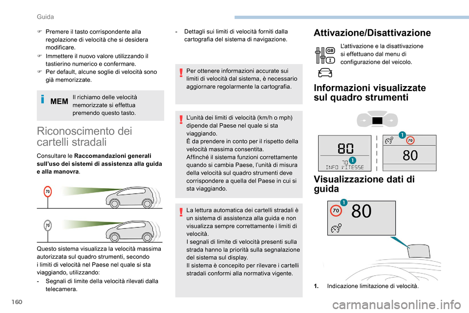 Peugeot Expert 2019 Manuale del proprietario (in Italian) 160
F Immettere il nuovo valore utilizzando il tastierino numerico e confermare.
F
Pe
r default, alcune soglie di velocità sono
già memorizzate.
Il richiamo delle velocità
memorizzate si effet Peugeot Expert 2019 Manuale del proprietario (in Italian) 160
F Immettere il nuovo valore utilizzando il tastierino numerico e confermare.
F
Pe
r default, alcune soglie di velocità sono
già memorizzate.
Il richiamo delle velocità
memorizzate si effet