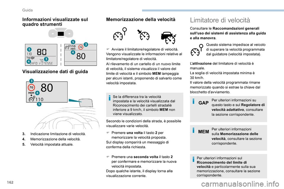 Peugeot Expert 2019 Manuale del proprietario (in Italian) 162
Informazioni visualizzate sul
quadro strumenti
Visualizzazione dati di guida
3.Indicazione limitazione di velocità.
4. Memorizzazione della velocità.
5. Velocità impostata attuale.
Memorizzazi Peugeot Expert 2019 Manuale del proprietario (in Italian) 162
Informazioni visualizzate sul
quadro strumenti
Visualizzazione dati di guida
3.Indicazione limitazione di velocità.
4. Memorizzazione della velocità.
5. Velocità impostata attuale.
Memorizzazi