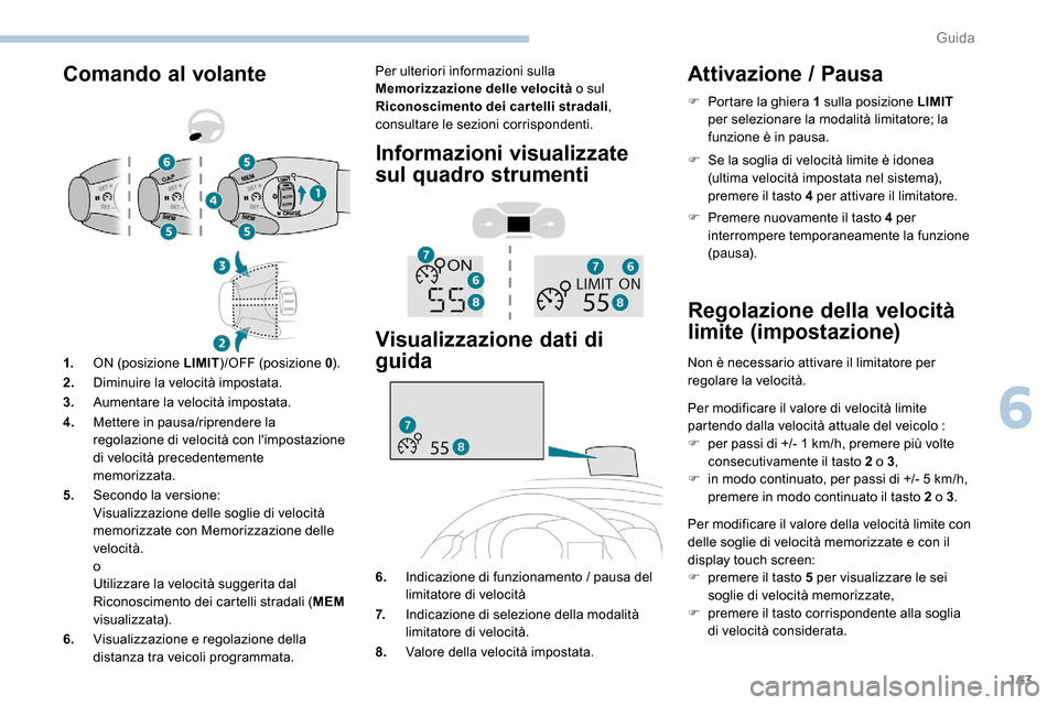 Peugeot Expert 2019 Manuale del proprietario (in Italian) 163
Comando al volantePer ulteriori informazioni sulla
Memorizzazione delle velocità o sul
Riconoscimento dei cartelli stradali ,
consultare le sezioni corrispondenti.
Informazioni visualizzate
s Peugeot Expert 2019 Manuale del proprietario (in Italian) 163
Comando al volantePer ulteriori informazioni sulla
Memorizzazione delle velocità o sul
Riconoscimento dei cartelli stradali ,
consultare le sezioni corrispondenti.
Informazioni visualizzate
s