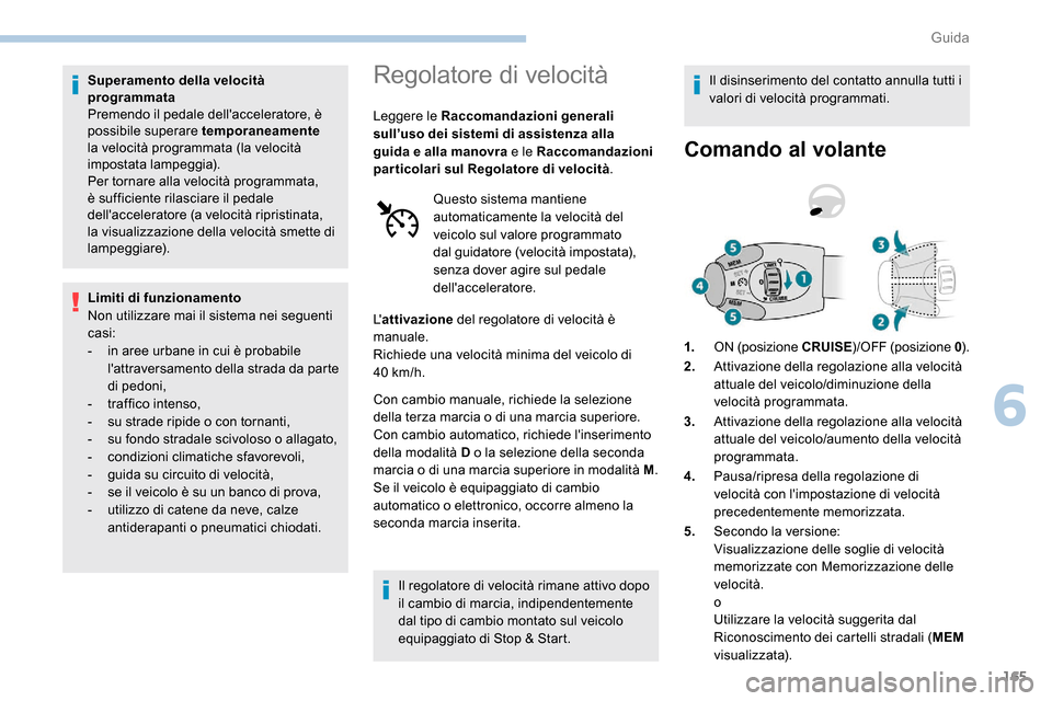 Peugeot Expert 2019 Manuale del proprietario (in Italian) 165
Superamento della velocità
programmata
Premendo il pedale dellacceleratore, è
possibile superare temporaneamente
la velocità programmata (la velocità
impostata lampeggia).
Per tornare all Peugeot Expert 2019 Manuale del proprietario (in Italian) 165
Superamento della velocità
programmata
Premendo il pedale dellacceleratore, è
possibile superare temporaneamente
la velocità programmata (la velocità
impostata lampeggia).
Per tornare all