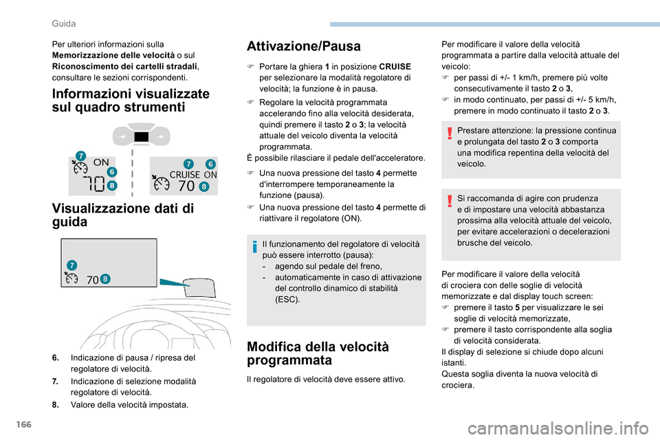 Peugeot Expert 2019 Manuale del proprietario (in Italian) 166
Per ulteriori informazioni sulla
Memorizzazione delle velocità o sul
Riconoscimento dei cartelli stradali ,
consultare le sezioni corrispondenti.
Informazioni visualizzate
sul quadro strument Peugeot Expert 2019 Manuale del proprietario (in Italian) 166
Per ulteriori informazioni sulla
Memorizzazione delle velocità o sul
Riconoscimento dei cartelli stradali ,
consultare le sezioni corrispondenti.
Informazioni visualizzate
sul quadro strument