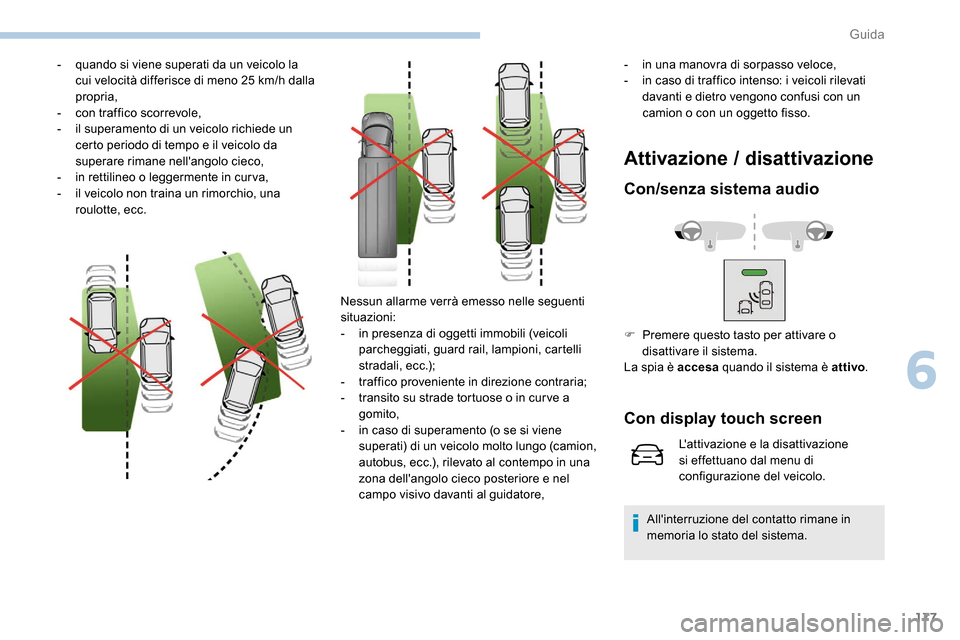 Peugeot Expert 2019 Manuale del proprietario (in Italian) 177
- quando si viene superati da un veicolo la cui velocità differisce di meno 25 km/h dalla
propria,
-
c
on traffico scorrevole,
-
i
l superamento di un veicolo richiede un
certo periodo Peugeot Expert 2019 Manuale del proprietario (in Italian) 177
- quando si viene superati da un veicolo la cui velocità differisce di meno 25 km/h dalla
propria,
-
c
on traffico scorrevole,
-
i
l superamento di un veicolo richiede un
certo periodo