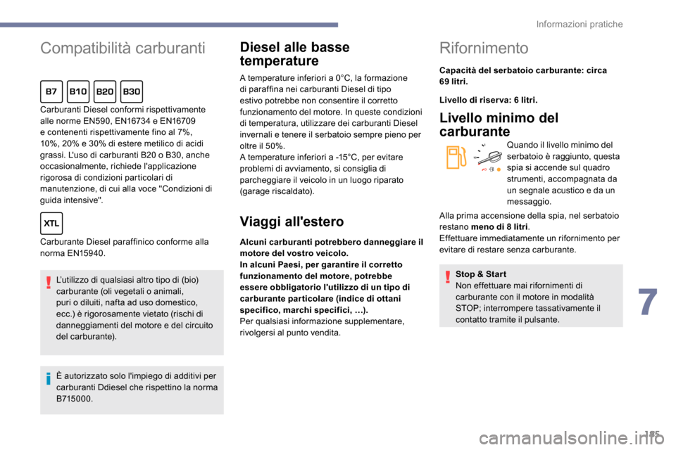 Peugeot Expert 2019 Manuale del proprietario (in Italian) 185
Compatibilità carburanti
L’utilizzo di qualsiasi altro tipo di (bio)
carburante (oli vegetali o animali,
puri o diluiti, nafta ad uso domestico,
ecc.) è rigorosamente vietato (rischi di
dan Peugeot Expert 2019 Manuale del proprietario (in Italian) 185
Compatibilità carburanti
L’utilizzo di qualsiasi altro tipo di (bio)
carburante (oli vegetali o animali,
puri o diluiti, nafta ad uso domestico,
ecc.) è rigorosamente vietato (rischi di
dan