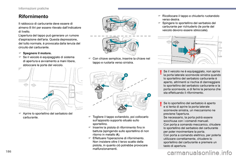 Peugeot Expert 2019 Manuale del proprietario (in Italian) 186
Rifornimento
Il rabbocco di carburante deve essere di
almeno 8 litri per essere rilevato dall’indicatore
di livello.
L’apertura del tappo può generare un rumore
daspirazione dellaria. Qu Peugeot Expert 2019 Manuale del proprietario (in Italian) 186
Rifornimento
Il rabbocco di carburante deve essere di
almeno 8 litri per essere rilevato dall’indicatore
di livello.
L’apertura del tappo può generare un rumore
daspirazione dellaria. Qu