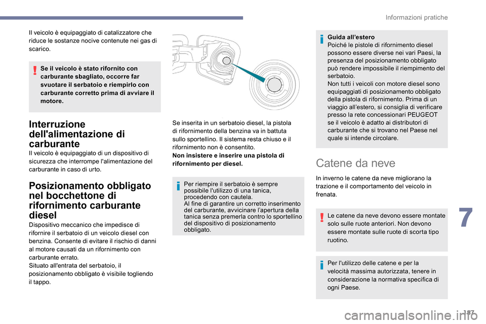 Peugeot Expert 2019 Manuale del proprietario (in Italian) 187
Il veicolo è equipaggiato di catalizzatore che
riduce le sostanze nocive contenute nei gas di
scarico.Se il veicolo è stato rifornito con
carburante sbagliato, occorre far
svuotare il serbat Peugeot Expert 2019 Manuale del proprietario (in Italian) 187
Il veicolo è equipaggiato di catalizzatore che
riduce le sostanze nocive contenute nei gas di
scarico.Se il veicolo è stato rifornito con
carburante sbagliato, occorre far
svuotare il serbat