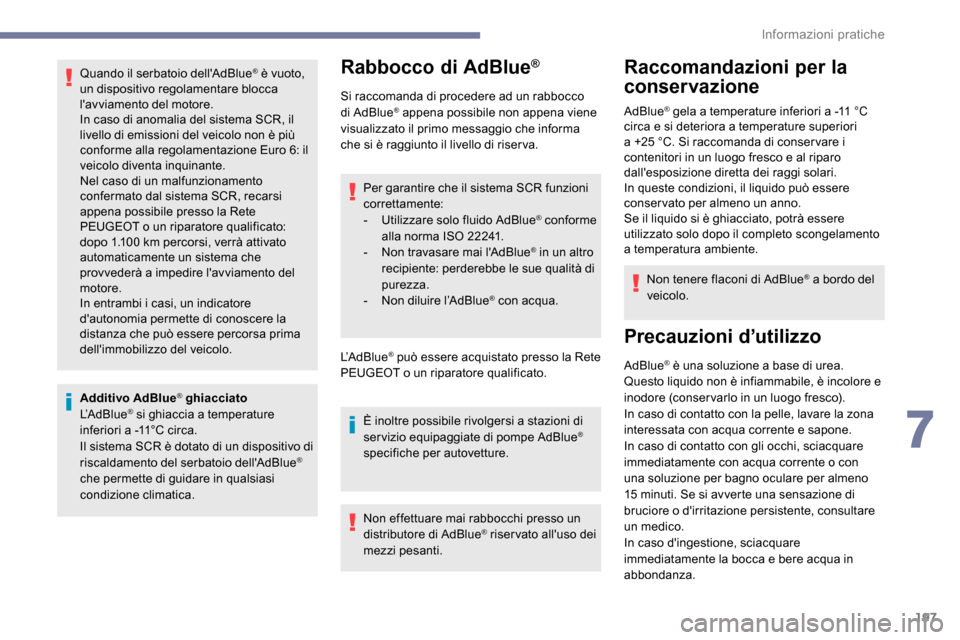 Peugeot Expert 2019 Manuale del proprietario (in Italian) 197
Quando il serbatoio dellAdBlue® è vuoto,
un dispositivo regolamentare blocca
lavviamento del motore.
In caso di anomalia del sistema SCR, il
livello di emissioni del veicolo non è più
co Peugeot Expert 2019 Manuale del proprietario (in Italian) 197
Quando il serbatoio dellAdBlue® è vuoto,
un dispositivo regolamentare blocca
lavviamento del motore.
In caso di anomalia del sistema SCR, il
livello di emissioni del veicolo non è più
co