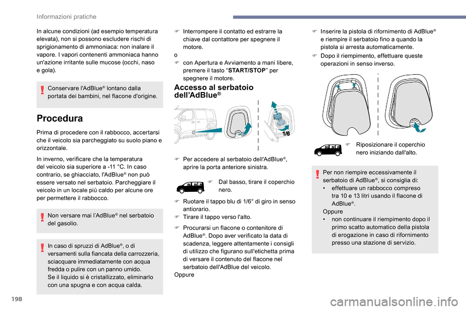 Peugeot Expert 2019 Manuale del proprietario (in Italian) 198
Conservare lAdBlue® lontano dalla
portata dei bambini, nel flacone dorigine.
Procedura
Prima di procedere con il rabbocco, accertarsi
che il veicolo sia parcheggiato su suolo piano e
orizzon Peugeot Expert 2019 Manuale del proprietario (in Italian) 198
Conservare lAdBlue® lontano dalla
portata dei bambini, nel flacone dorigine.
Procedura
Prima di procedere con il rabbocco, accertarsi
che il veicolo sia parcheggiato su suolo piano e
orizzon
