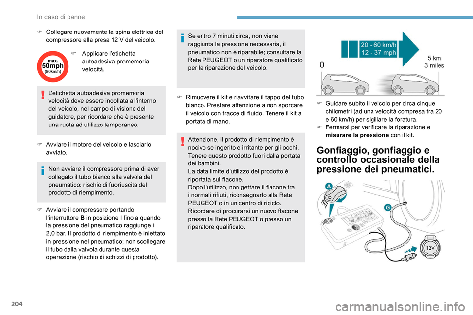 Peugeot Expert 2019 Manuale del proprietario (in Italian) 204
F Collegare nuovamente la spina elettrica del compressore alla presa 12 V del veicolo.
F
A
pplicare l’etichetta
autoadesiva promemoria
velocità.
Letichetta autoadesiva promemoria
velocit Peugeot Expert 2019 Manuale del proprietario (in Italian) 204
F Collegare nuovamente la spina elettrica del compressore alla presa 12 V del veicolo.
F
A
pplicare l’etichetta
autoadesiva promemoria
velocità.
Letichetta autoadesiva promemoria
velocit