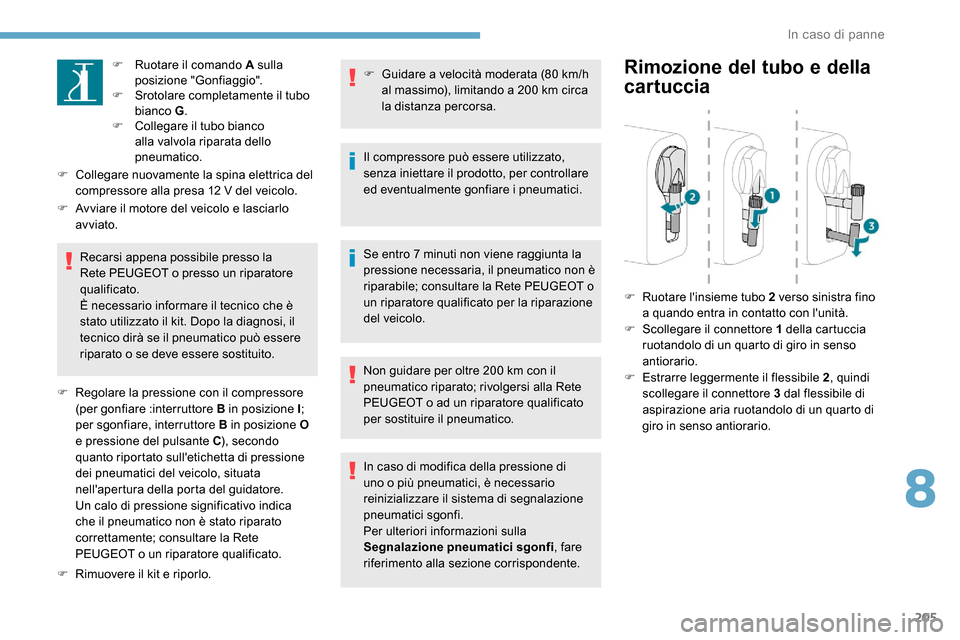 Peugeot Expert 2019 Manuale del proprietario (in Italian) 205
F Ruotare il comando A sulla posizione "Gonfiaggio".
F
S
rotolare completamente il tubo
bianco G .
F
C
ollegare il tubo bianco
alla valvola riparata dello
pneumatico.
F
C
ollegare nuov Peugeot Expert 2019 Manuale del proprietario (in Italian) 205
F Ruotare il comando A sulla posizione "Gonfiaggio".
F
S
rotolare completamente il tubo
bianco G .
F
C
ollegare il tubo bianco
alla valvola riparata dello
pneumatico.
F
C
ollegare nuov