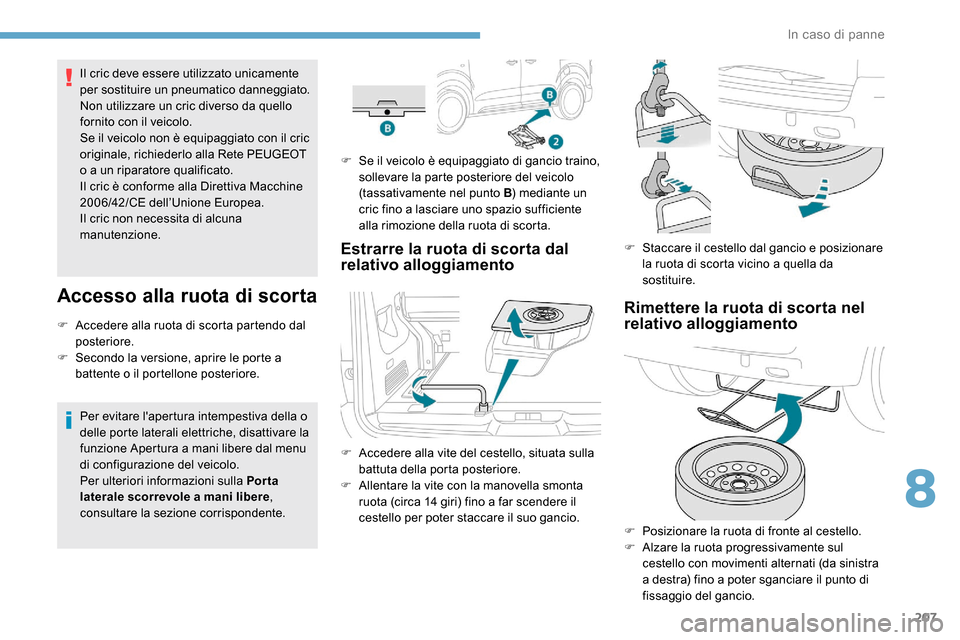 Peugeot Expert 2019 Manuale del proprietario (in Italian) 207
Il cric deve essere utilizzato unicamente
per sostituire un pneumatico danneggiato.
Non utilizzare un cric diverso da quello
fornito con il veicolo.
Se il veicolo non è equipaggiato con il cric Peugeot Expert 2019 Manuale del proprietario (in Italian) 207
Il cric deve essere utilizzato unicamente
per sostituire un pneumatico danneggiato.
Non utilizzare un cric diverso da quello
fornito con il veicolo.
Se il veicolo non è equipaggiato con il cric