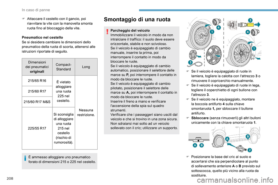 Peugeot Expert 2019 Manuale del proprietario (in Italian) 208
Pneumatico nel cestello
Se si desidera cambiare le dimensioni dello
pneumatico della ruota di scorta, attenersi alle
istruzioni riportate di seguito.È ammesso alloggiare uno pneumatico
forato Peugeot Expert 2019 Manuale del proprietario (in Italian) 208
Pneumatico nel cestello
Se si desidera cambiare le dimensioni dello
pneumatico della ruota di scorta, attenersi alle
istruzioni riportate di seguito.È ammesso alloggiare uno pneumatico
forato