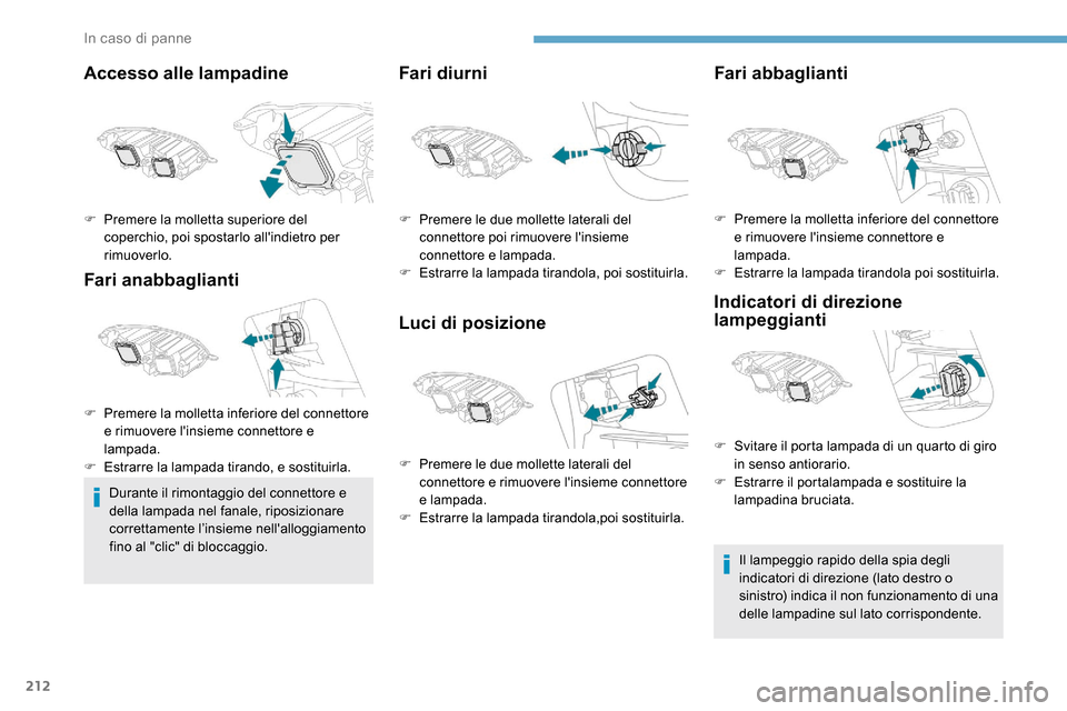 Peugeot Expert 2019 Manuale del proprietario (in Italian) 212
Accesso alle lampadine
Fari anabbaglianti
Durante il rimontaggio del connettore e
della lampada nel fanale, riposizionare
correttamente l’insieme nellalloggiamento
fino al "clic" di bloccagg Peugeot Expert 2019 Manuale del proprietario (in Italian) 212
Accesso alle lampadine
Fari anabbaglianti
Durante il rimontaggio del connettore e
della lampada nel fanale, riposizionare
correttamente l’insieme nellalloggiamento
fino al "clic" di bloccagg