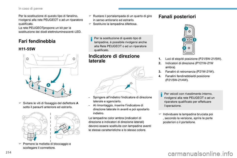 Peugeot Expert 2019 Manuale del proprietario (in Italian) 214
Per la sostituzione di questo tipo di fanalino,
rivolgersi alla rete PEUGEOT o ad un riparatore
qualificato.
La rete PEUGEOTpropone un kit per la
sostituzione dei diodi elettroluminescenti-LED. Peugeot Expert 2019 Manuale del proprietario (in Italian) 214
Per la sostituzione di questo tipo di fanalino,
rivolgersi alla rete PEUGEOT o ad un riparatore
qualificato.
La rete PEUGEOTpropone un kit per la
sostituzione dei diodi elettroluminescenti-LED.